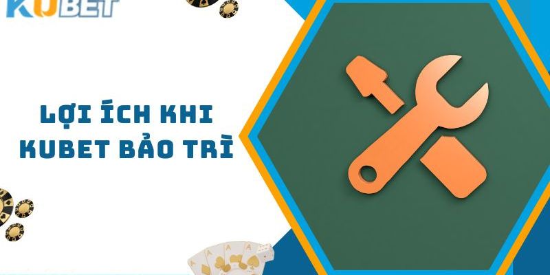 Giải thích lý do sảnh cược Kubet thực hiện công tác bảo trì