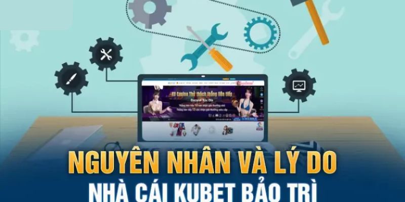 Sơ lược về quá trình bảo trì của hệ thống Kubet