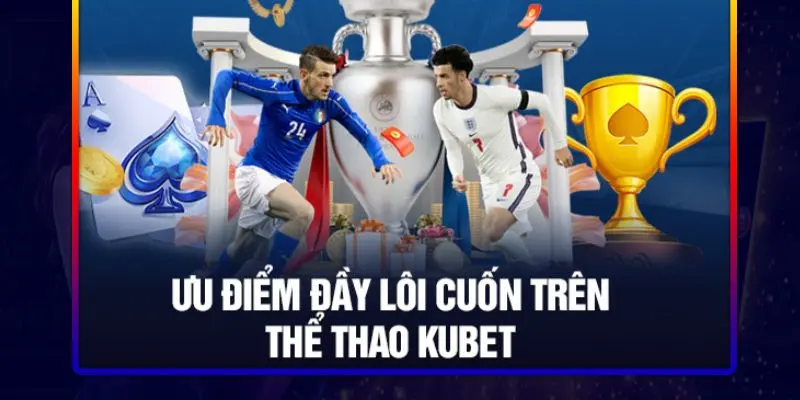 Lợi thế CMD Thể Thao Kubet
