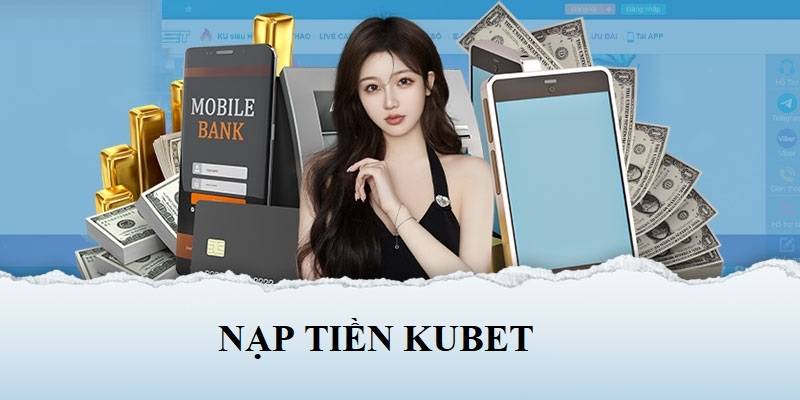 Lưu ý quan trọng về giao dịch nạp tiền Kubet